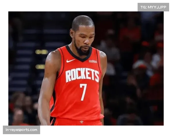 NBA常规赛火箭年轻阵容成长迅速 杜兰特引领进攻体系